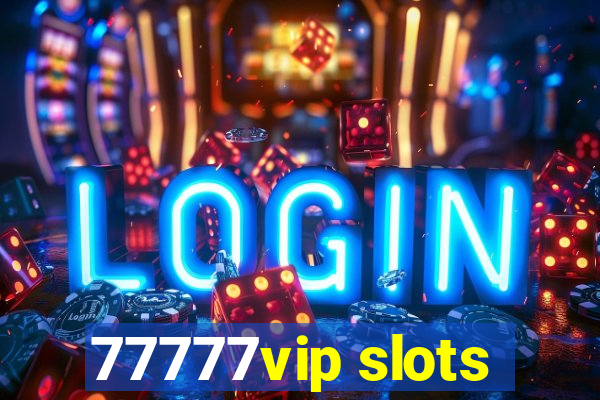 77777vip slots